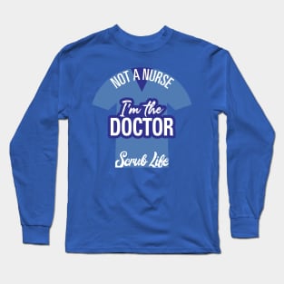 I'm the Doctor, Not a  Nurse Long Sleeve T-Shirt